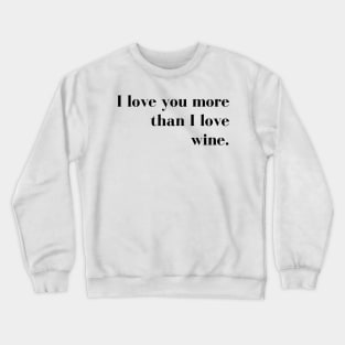 I Love You More than I Love Wine. Funny Couples Valentines Day Design. Crewneck Sweatshirt